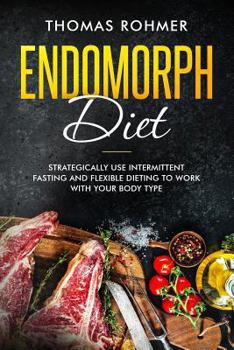 Paperback Endomorph Diet: Strategically Use Intermittent Fasting and Flexible Dieting to Work with Your Body Type Book