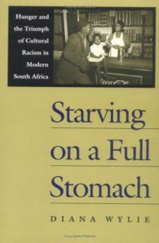 Paperback Starving on a Full Stomach Starving on a Full Stomach: Hunger and the Triumph of Cultural Racism in Modern South Afhunger and the Triumph of Cultural Book