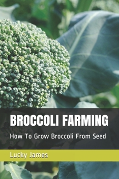 Paperback Broccoli Farming: How To Grow Broccoli From Seed Book