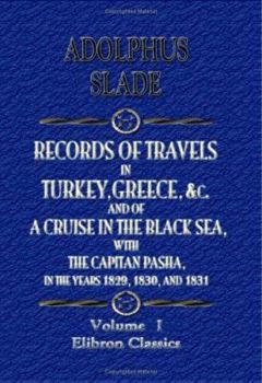 Records of Travels in Turkey, Greece, &c., and of a Cruise in the Black Sea with the Capitan Pasha, in the Years 1829, 1830, and 1831