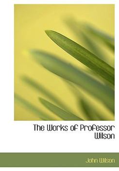 Paperback The Works of Professor Wilson [Large Print] Book