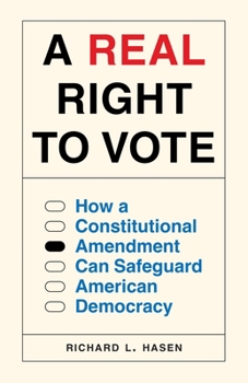 Hardcover A Real Right to Vote: How a Constitutional Amendment Can Safeguard American Democracy Book