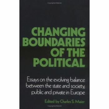 Changing Boundaries of the Political: Essays on the Evolving Balance between the State and Society, Public and Private in Europe (Cambridge Studies in Modern Political Economies) - Book  of the Cambridge Studies in Modern Political Economies