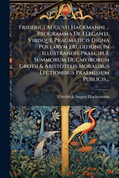 Paperback Friderici Augusti Hackmanni ... Programma De Eleganti, Virisque Pragmaticis Digna Poetarvm Eruditione In Illustrandis Praecipuè Summorum Duûmvirorum G [Latin] Book