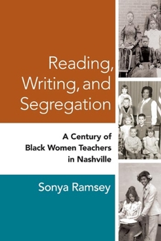 Reading, Writing, and Segregation: A Century of Black Women Teachers in Nashville (Women in American History) - Book  of the Women, Gender, and Sexuality in American History