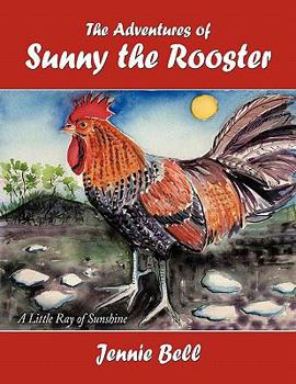 Paperback The Adventures of Sunny the Rooster: A Little Ray of Sunshine Book
