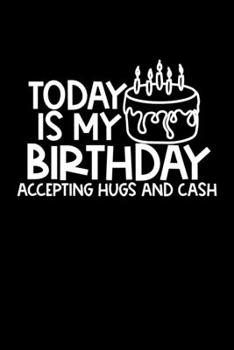 Paperback Today Is My Birthday Accepting Hugs And Cash: Composition Lined Notebook Journal for Best Friend Book