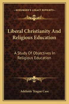 Paperback Liberal Christianity And Religious Education: A Study Of Objectives In Religious Education Book