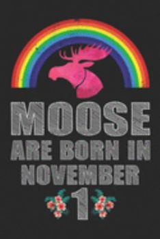 Moose Are Born In November 1: Women Moose Lover Gift - Moose Birthday Girl Journal Notebooks Diary Birthday Present For Girl