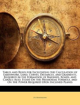Paperback Tables and Rules for Facilitating the Calculation of Earthwork, Land, Curves, Distances, and Gradients, Required in the Formation of Railways, Roads, Book