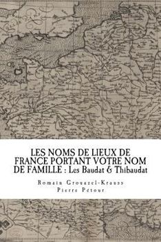 Paperback Les Noms de Lieux de France Portant Votre Nom de Famille: Les Baudat & Thibaudat [French] Book