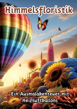 Himmelsfloristik: Ein Ausmalabenteuer mit Heißluftballons (German Edition)