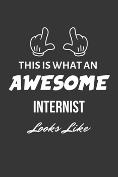 Paperback This Is What An Awesome Internist Looks Like Notebook: Lined Journal, 120 Pages, 6 x 9, Matte Finish Book