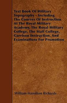 Paperback Text Book Of Military Topography - Including The Courses Of Instruction At The Royal Military Academy, The Royal Military College, The Staff College, Book