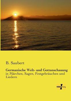 Paperback Germanische Welt- und Gottanschauung: in Märchen, Sagen, Festgebräuchen und Liedern [German] Book