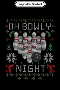 Composition Notebook: Oh Bowly Night Bowling Ugly Christmas Sweater Party  Journal/Notebook Blank Lined Ruled 6x9 100 Pages