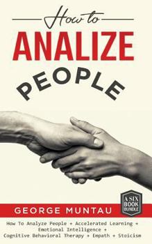 Paperback How To Analyze People: A Complete Guide on How To Analyze People, Accelerated Learning, Emotional Intelligence, Cognitive Behavioral Therapy, Book