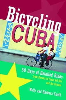 Paperback Bicycling Cuba: 50 Days of Detailed Rides from Havana to El Oriente Book