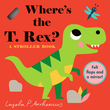 Where's the T. Rex?: A Stroller Book - Book  of the Felt Flaps