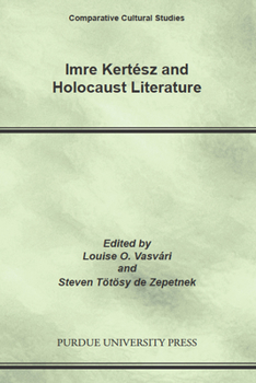 Imre Kertesz And Holocaust Literature (Comparative Cultural Studies) - Book  of the Comparative Cultural Studies