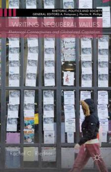 Hardcover Writing Neoliberal Values: Rhetoric Connectivities and Globalised Capitalism Book