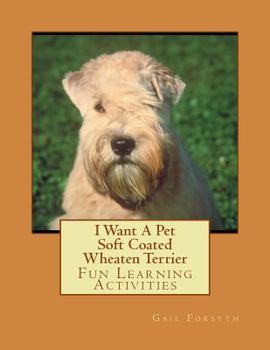 Paperback I Want A Pet Soft Coated Wheaten Terrier: Fun Learning Activities Book