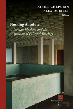 Hardcover Nothing Absolute: German Idealism and the Question of Political Theology Book