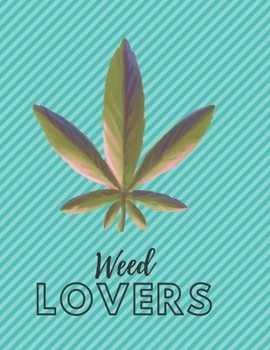 Marijuana Weed Lovers Notebook: 8.5X11 Wide Ruled Notebook Vol 79