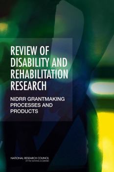 Review of Disability and Rehabilitation Research: Nidrr Grantmaking Processes and Products