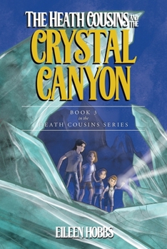 Paperback The Heath Cousins and the Crystal Canyon: Book 3 in the Heath Cousins Series Book