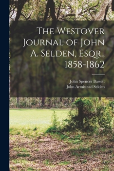 Paperback The Westover Journal of John A. Selden, Esqr., 1858-1862 Book