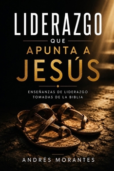 Liderazgo que Apunta a Jesús: Lecciones de Liderazgo desde la Biblia (Spanish Edition)
