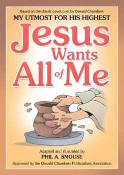 Paperback Jesus Wants All of Me: Based on the Classic Devotional by Oswald Chambers, My Utmost for His Highest Book