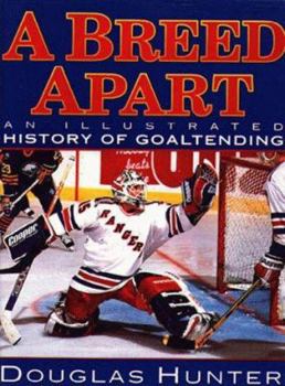 Paperback A Breed Apart: An Illustrated History in Goaltending Book