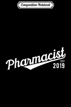 Paperback Composition Notebook: Pharmacist 2019 Pharmacy Pharmd Student Graduation Gift Journal/Notebook Blank Lined Ruled 6x9 100 Pages Book