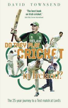 Paperback Pitch Publishing Ltd Do They Play Cricket in Ireland? A 25-Year Journey to a Test Match at Lords. Book
