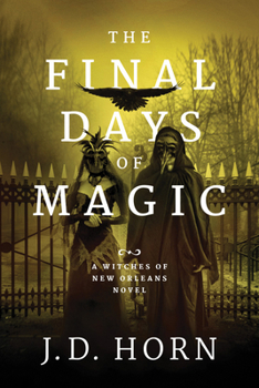 The Final Days of Magic - Book #3 of the Witches of New Orleans