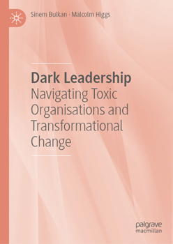 Hardcover Dark Leadership: Navigating Toxic Organisations and Transformational Change Book