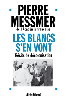Les Blancs s'en vont: Récits de décolonisation