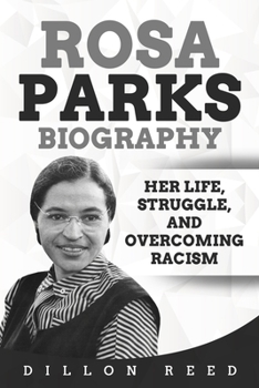 Paperback Rosa Parks Biography: Her Life, Struggle, and Overcoming Racism Book