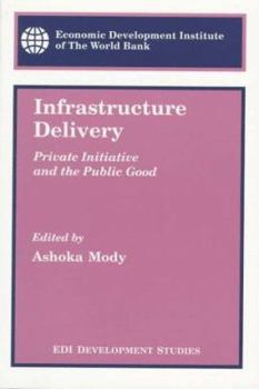 Paperback Infrastructure Delivery: Private Initiative and the Public Good (Edi Development Studies) Book