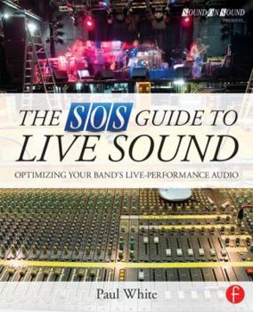 Paperback The SOS Guide to Live Sound: Optimising Your Band's Live-Performance Audio Book