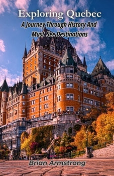 Paperback Exploring Quebec: A Journey Through History And Must See Destinations Book
