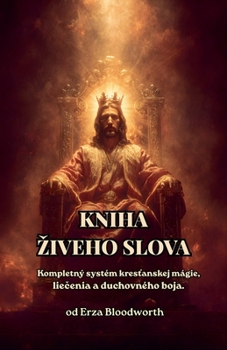 Kniha Zivého Slova: Kompletný Systém Krestanskej Mágie, Liecenia A Duchovného Boja. (Slovak Edition)