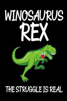 Paperback Winosaurus Rex The Struggle Is Real: Funny T-Rex Wine Drinker Joke Gift Notebook Book