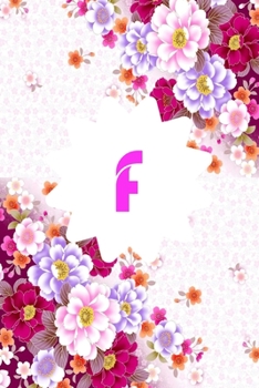 F: Monogram Initial F Notebook for Women and Girls, Pink Floral 6 x 9: Notebook
