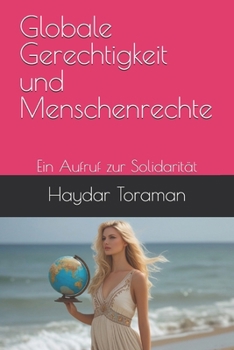 Globale Gerechtigkeit und Menschenrechte: Ein Aufruf zur Solidarität (German Edition)