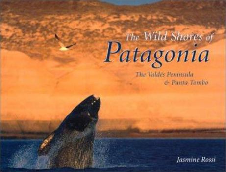 Hardcover Wild Shores of Patagonia: The Valdes Peninsula and Punta Tombo Book