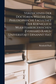 Paperback Verzeichniss der Doctoren welche die Philosophische Facultaet der Koeniglich Wuertembergerischen Everhard-Karls-Universitaet ernannt hat. [German] Book