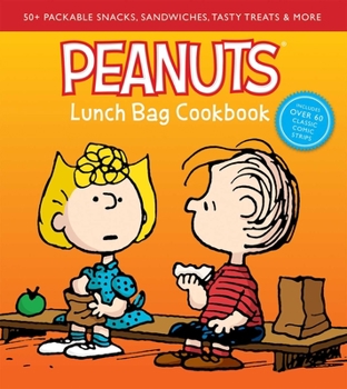 Hardcover Peanuts Lunch Bag Cookbook: 50+ Packable Snacks, Sandwiches, Tasty Treats & More Book
